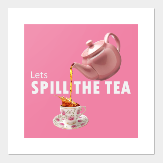 Lets Spill the Tea Saying Posters and Art Prints TeePublic